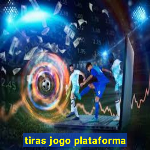 tiras jogo plataforma